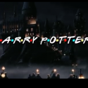 ‘Friends’ Theme Song Mashed Up With ‘Harry Potter’ [VIDEO]